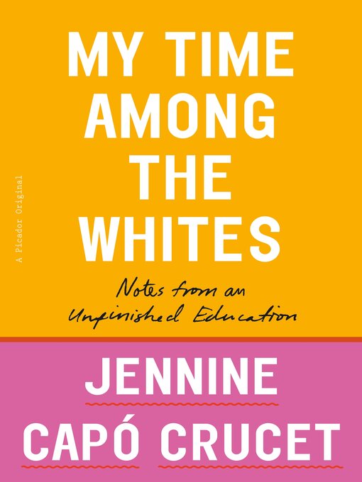 Title details for My Time Among the Whites by Jennine Capó Crucet - Wait list
